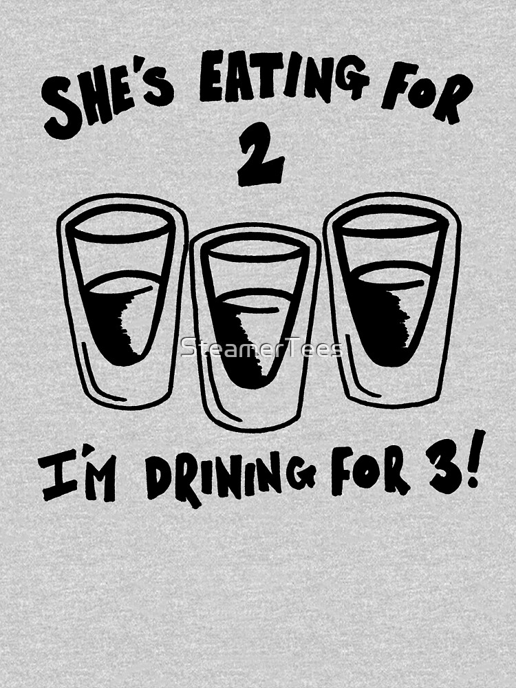 Drinking for 3 Eating for 2 shirts, Drinking shirt, Eating tshirt