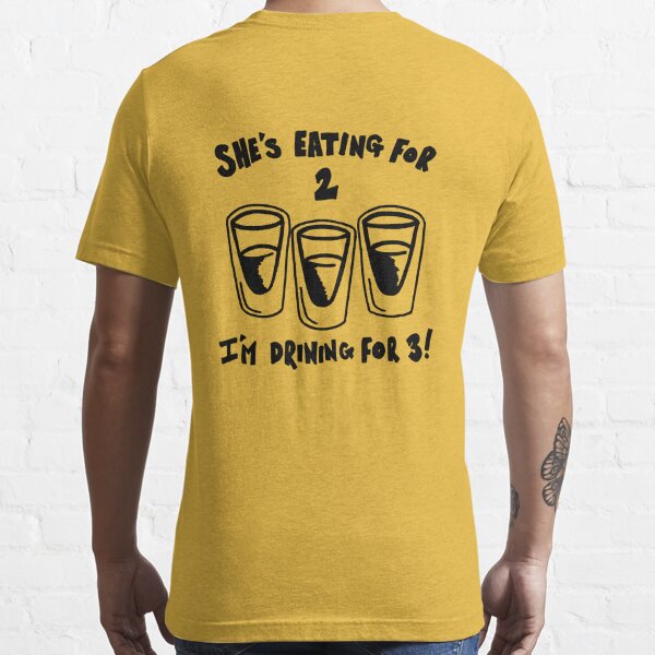 I'm Eating for Two and I'm Drinking for Three T Shirts - Cute