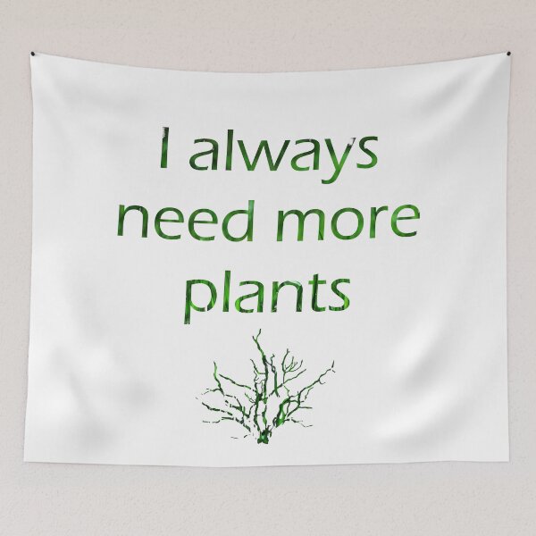 Item preview, I Always Need More Plants designed and sold by starwhale97.