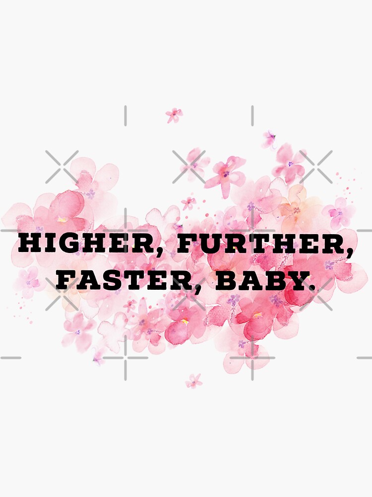 "higher further faster baby " Sticker by luthorpendragon | Redbubble