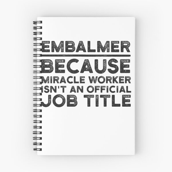 Item preview, Embalmer Because Miracle Worker Isn't An Official Job Title designed and sold by UneDesigns.