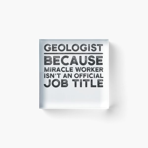 Item preview, Geologist Because Miracle Worker Isn't An Official Job Title designed and sold by UneDesigns.