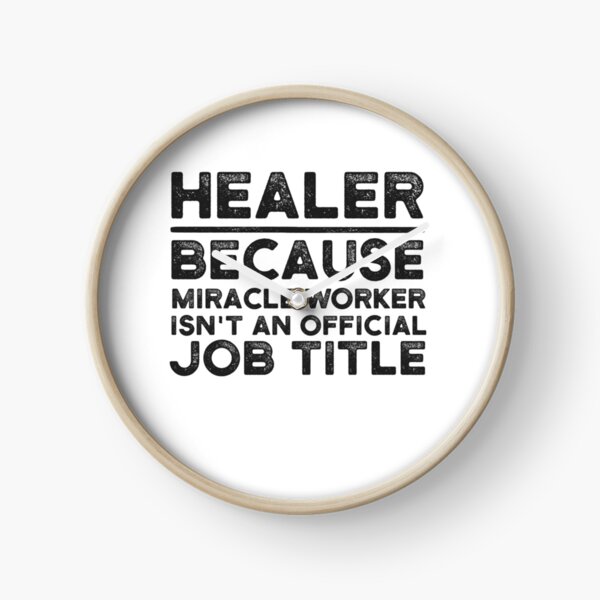 Healer Because Miracle Worker Isn't An Official Job Title Clock
