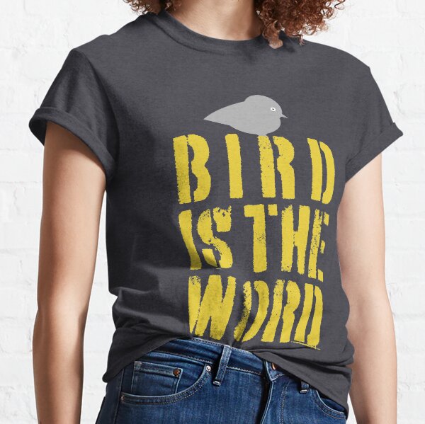 Bird is the Word Classic T-Shirt