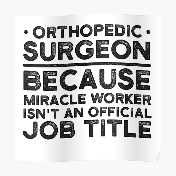 Orthopedic Surgeon Posters Redbubble