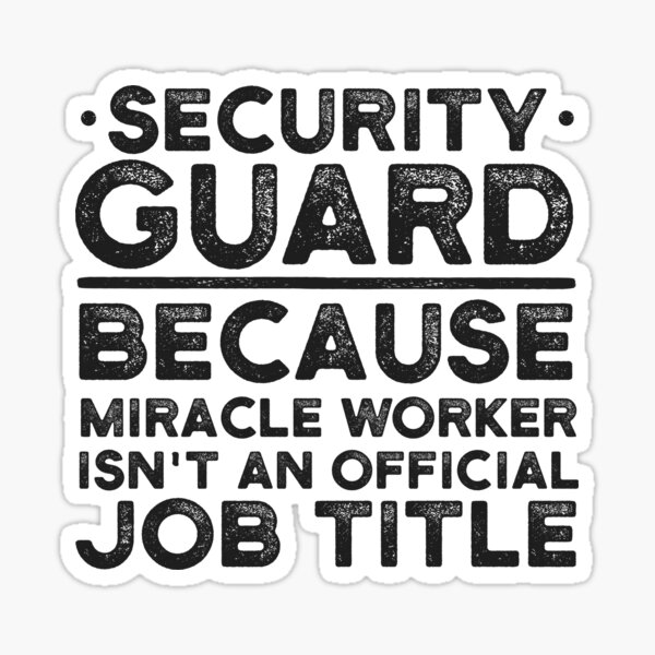 Security Guard Because Miracle Worker Isn't An Official Job Title