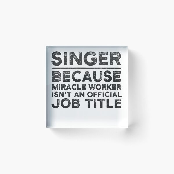 Item preview, Singer Because Miracle Worker Isn't An Official Job Title designed and sold by UneDesigns.