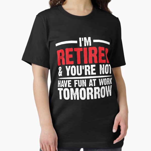 Item preview, I'm Retired And You're Not Have Fun At Work Tomorrow Funny Retiree Retirement Gift T-Shirt designed and sold by BiagioDeFranco.