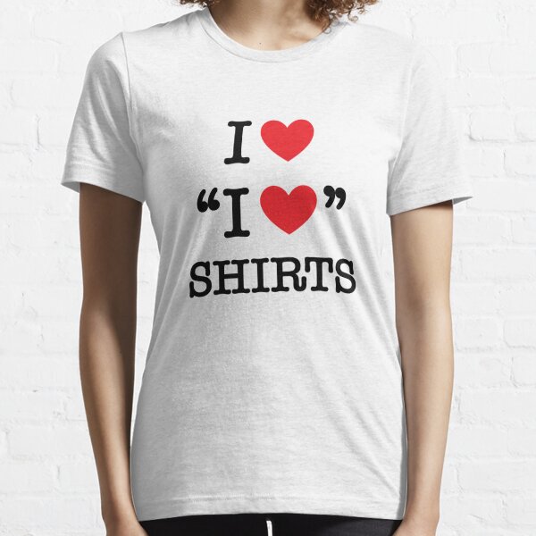 I Heart "I Heart" Shirts Essential T-Shirt