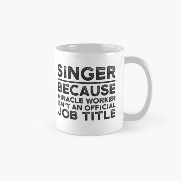 Item preview, Singer Because Miracle Worker Isn't An Official Job Title designed and sold by UneDesigns.