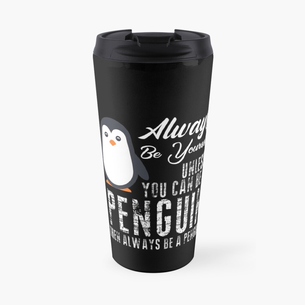 Always be a Penguin, Cute Penguin, Penguin Lover Travel Mug
