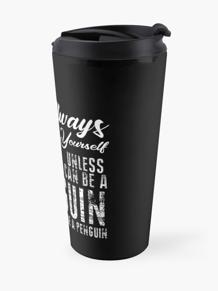 Alternate view of Always be a Penguin, Cute Penguin, Penguin Lover Travel Mug