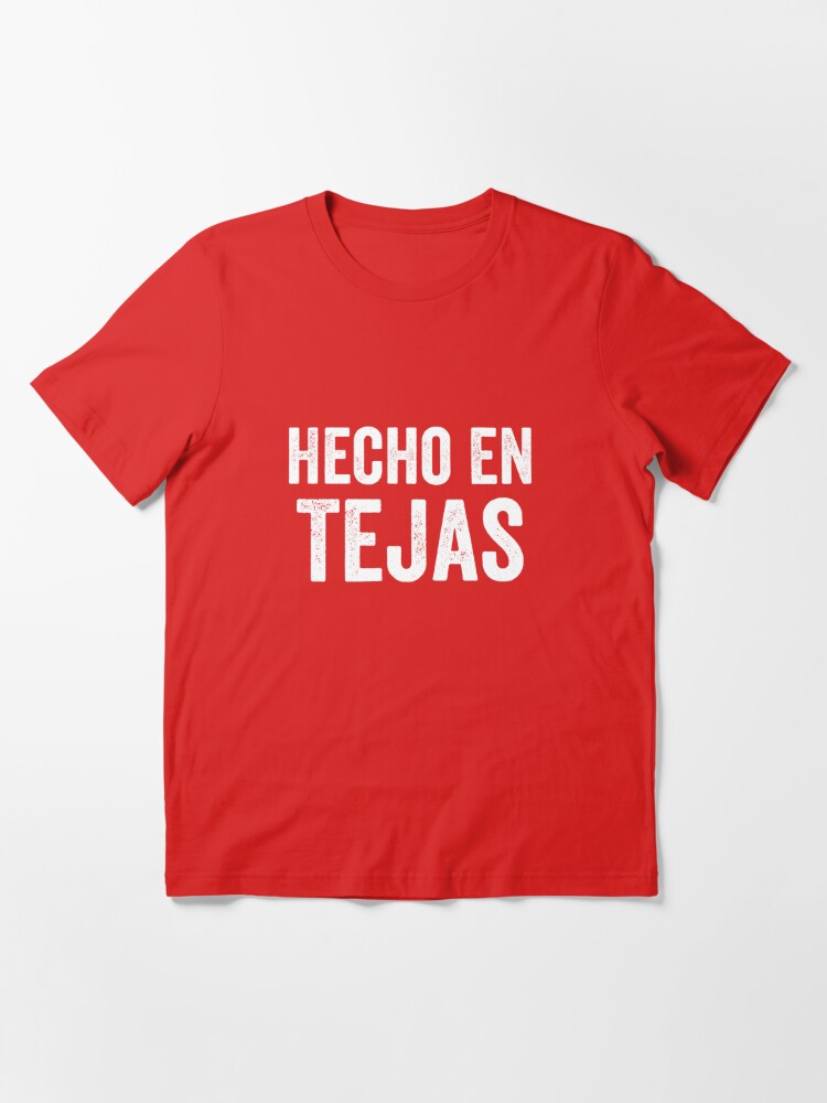 Hecho En Tejas Made In Texas Mexican American Latino Shirt T