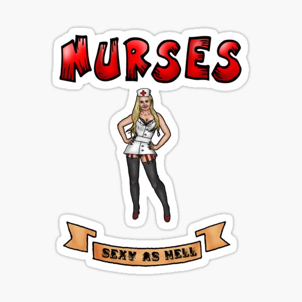 Nurses Sexy As Hell Sticker For Sale By Pinupsandpulp Redbubble