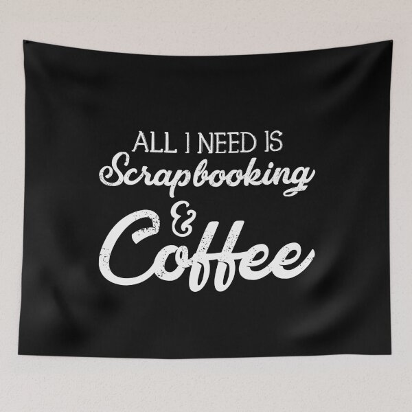 Item preview, All I Need Is Scrapbooking And Coffee designed and sold by kamrankhan.