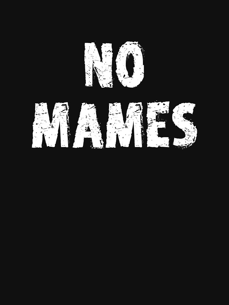 no-mames-latino-pride-no-mames-guey-funny-mexican-qoute-t-shirt-by