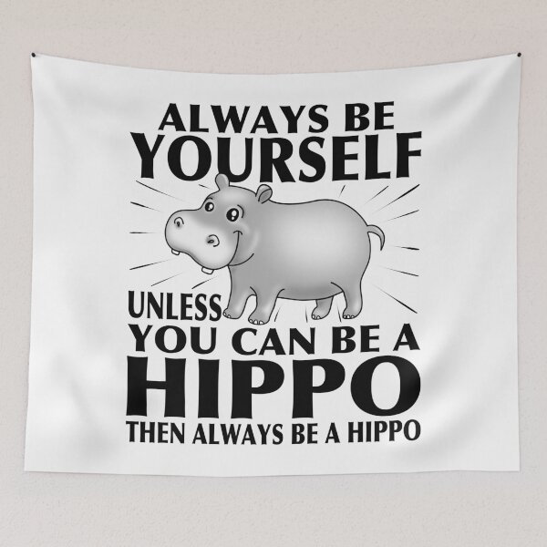Item preview, Always be Yourself Unless You Can be a HIPPO - Black Text Design designed and sold by pablomendoza.