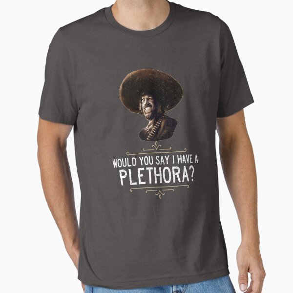 Item preview, El Guapo - Would you say I have a plethora? designed and sold by Primotees.