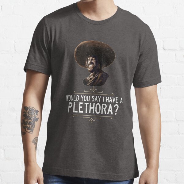 El Guapo - Would you say I have a plethora? Essential T-Shirt