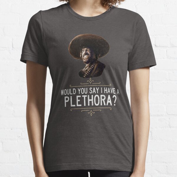 El Guapo - Would you say I have a plethora? Essential T-Shirt
