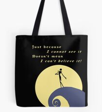 Jack Skellington - Just Because I Cannot See It Tote Bag