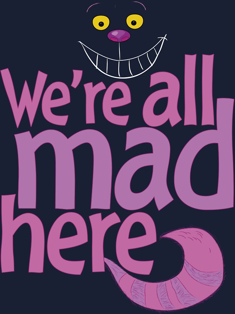 We re. Чеширский кот we all Mad here. Чеширский кот we are all Mad here. We all Mad here арт. Минимализм we are all Mad here.