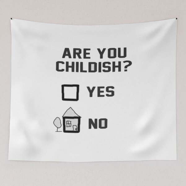Item preview, Are you childish? Yes or no? designed and sold by CasperN.