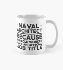 Naval Architect Because Miracle Worker Isn't An Official Job Title Classic Mug