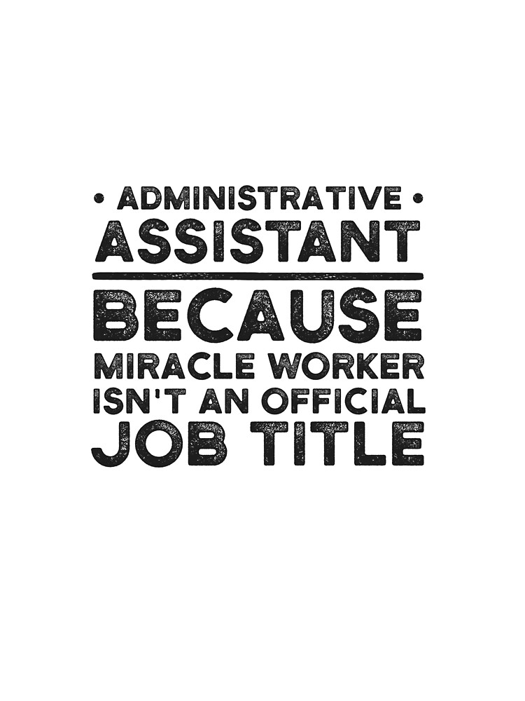 Administrative Assistant Because Miracle Worker Isnt An Official Job