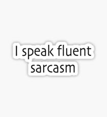 I Speak Fluent Sarcasm Sticker