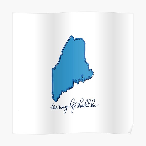“Maine The Way Life Should Be” Poster by MumzeeDesigns | Redbubble
