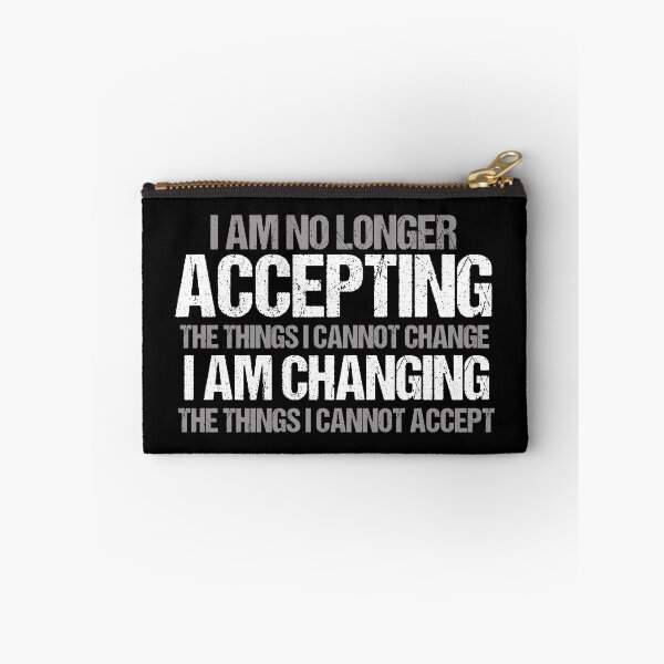 Item preview, I Am Changing the Things I Cannot Accept designed and sold by Epic Love Designs.