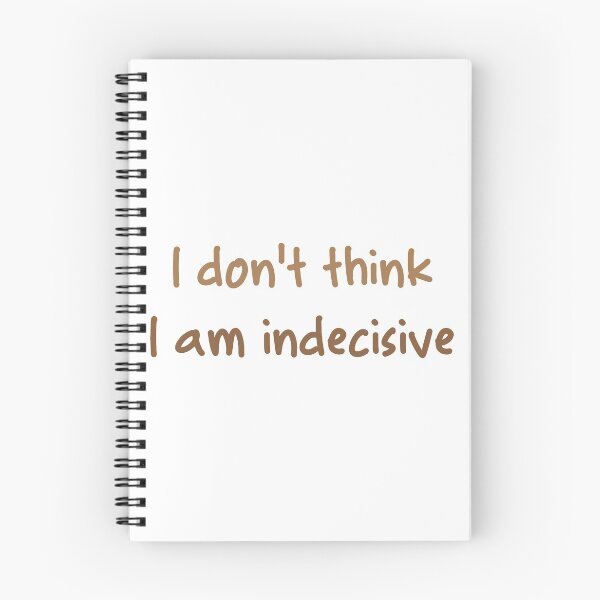 Item preview, I Don't Think I am Indecisive  designed and sold by Forbidden Fig  Leaf.