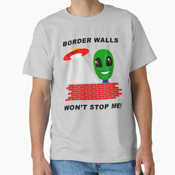 Item preview, Alien: "Border Walls Won't Stop Me!" designed and sold by BWBConcepts.