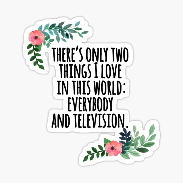 there's only 2 things I love Sticker