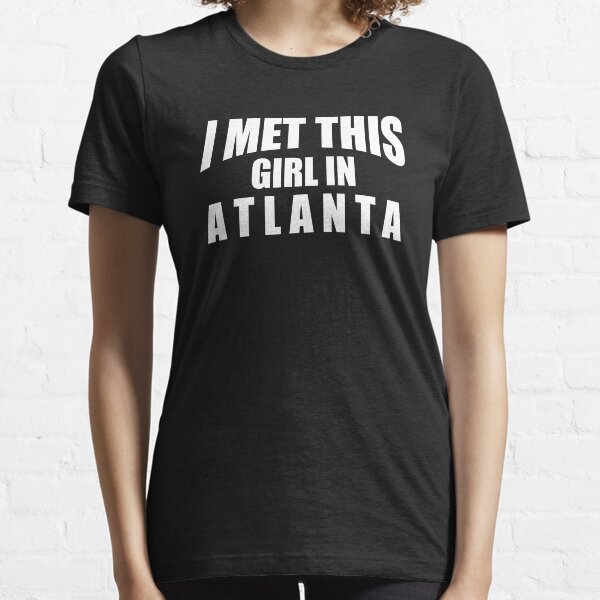 I Met This Girl In Atlanta Essential T-Shirt