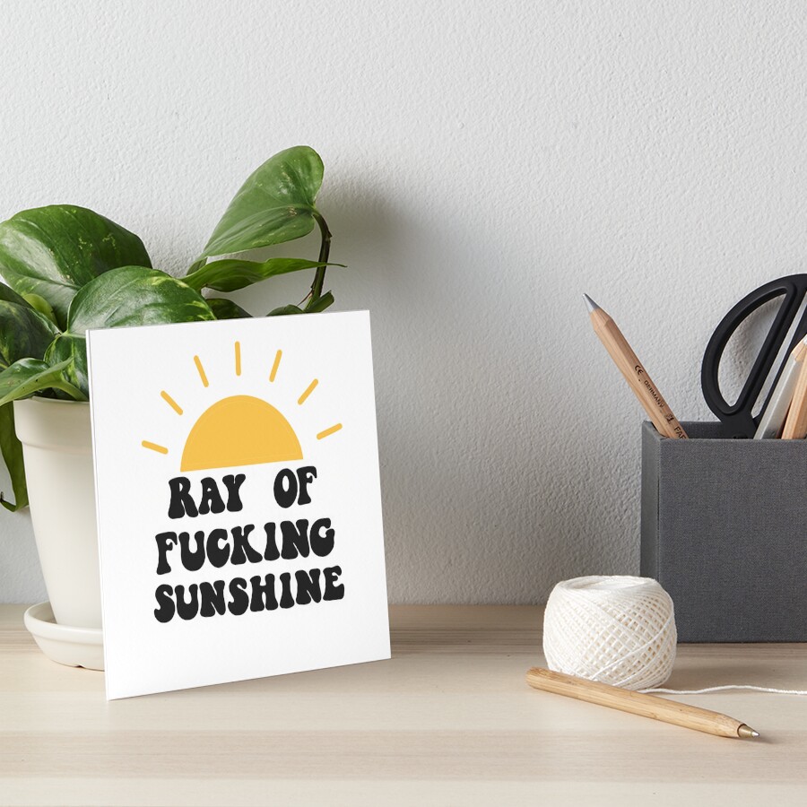 Ray of fucking sunshine Art Board Print