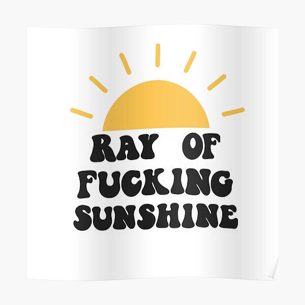 Ray of fucking sunshine Poster