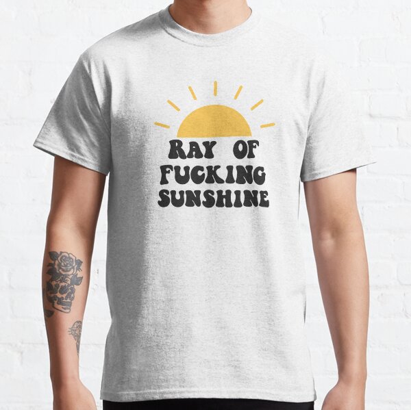 Ray of fucking sunshine Classic T-Shirt