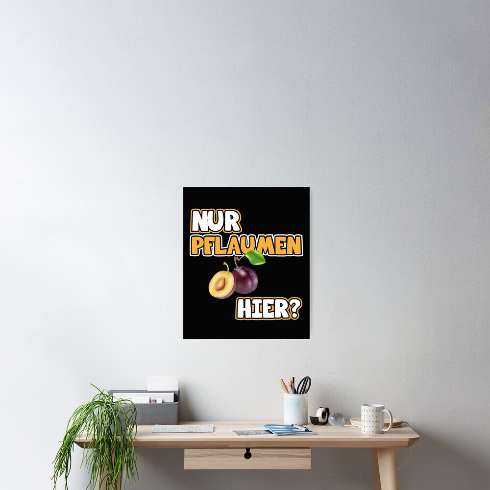 "Pflaumen Bild Lustige Sprüche. Nur Pflaumen hier?" Poster von