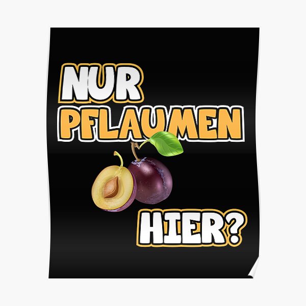 "Pflaumen Bild Lustige Sprüche. Nur Pflaumen hier?" Poster von