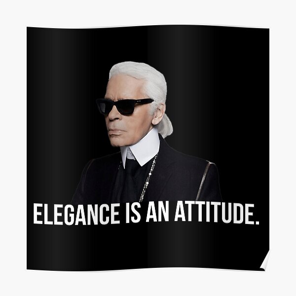 L'élégance est une attitude - Karl Lagerfeld Poster