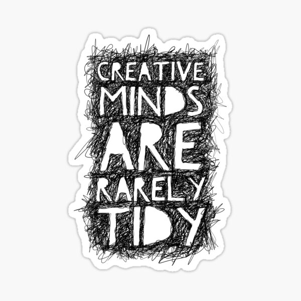 Item preview, Creative Minds are Rarely Tidy designed and sold by LaneyJohns.