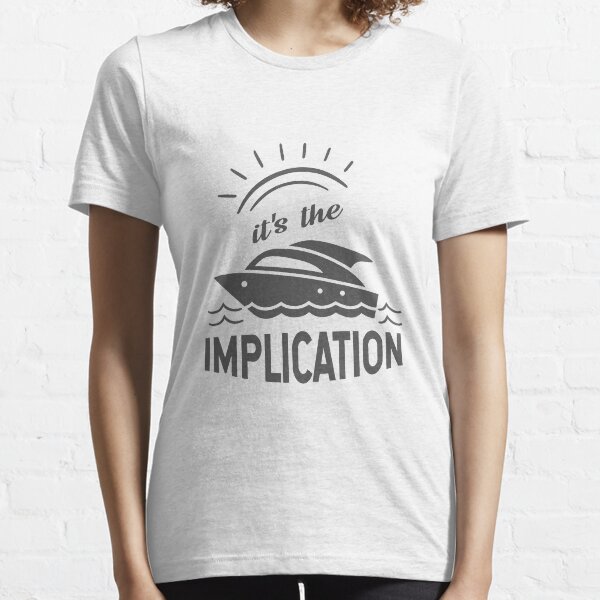 The implication - it's always sunny in philadelphia Essential T-Shirt