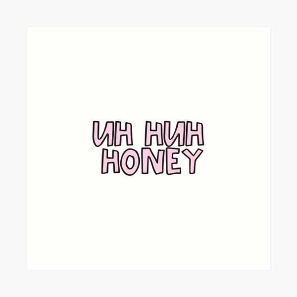 Uh huh honey Art Print