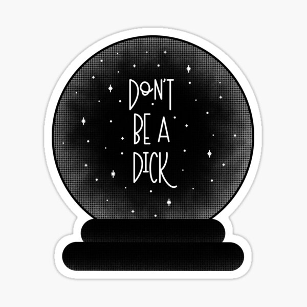 Don’t Be A Dick Sticker