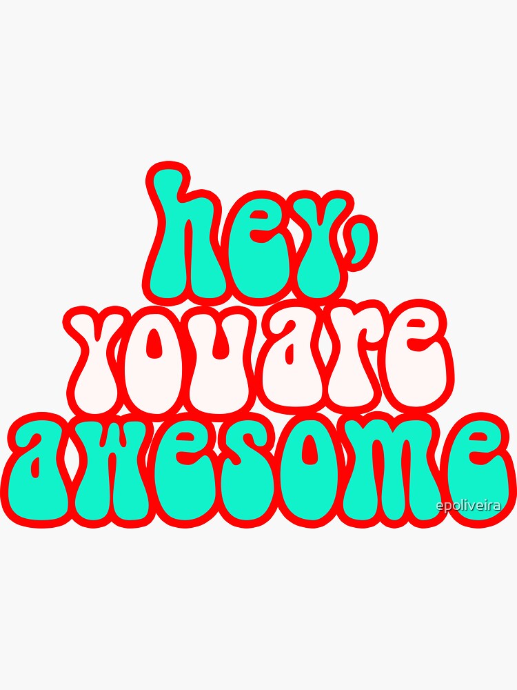 Hey you are awesome by epoliveira