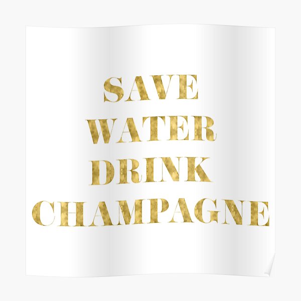 Save Water Drink Champagne - Faux Gold Foil Poster