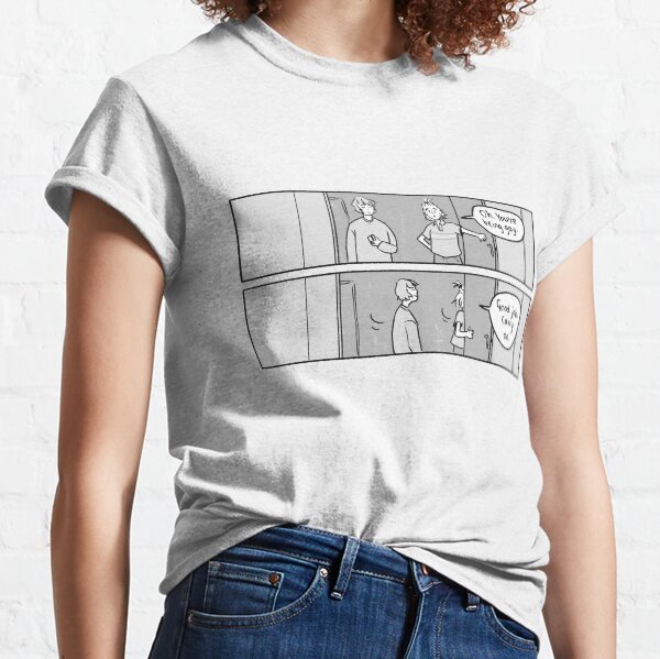 Oh, you're being gay. Good job, carry on. Classic T-Shirt