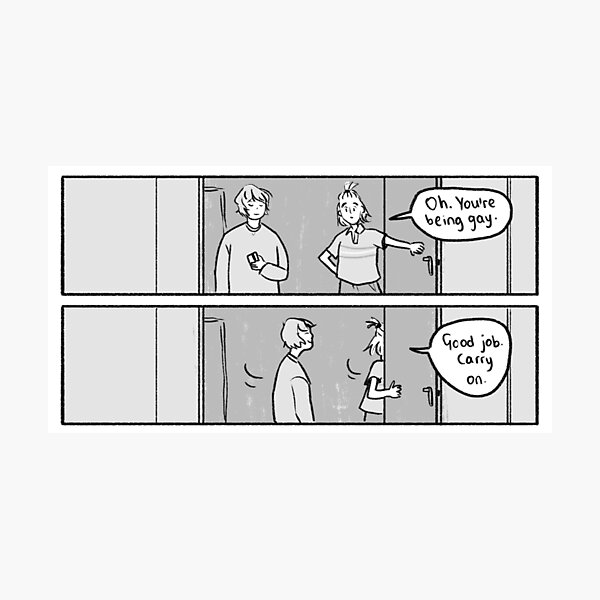 Oh, you're being gay. Good job, carry on. Photographic Print